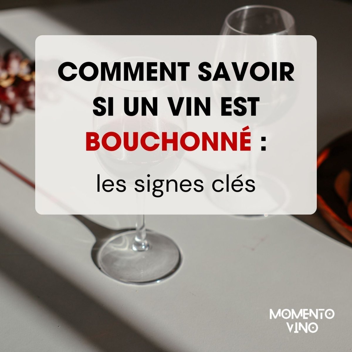 Comment savoir si un vin est bouchonné ? - Momento Vino