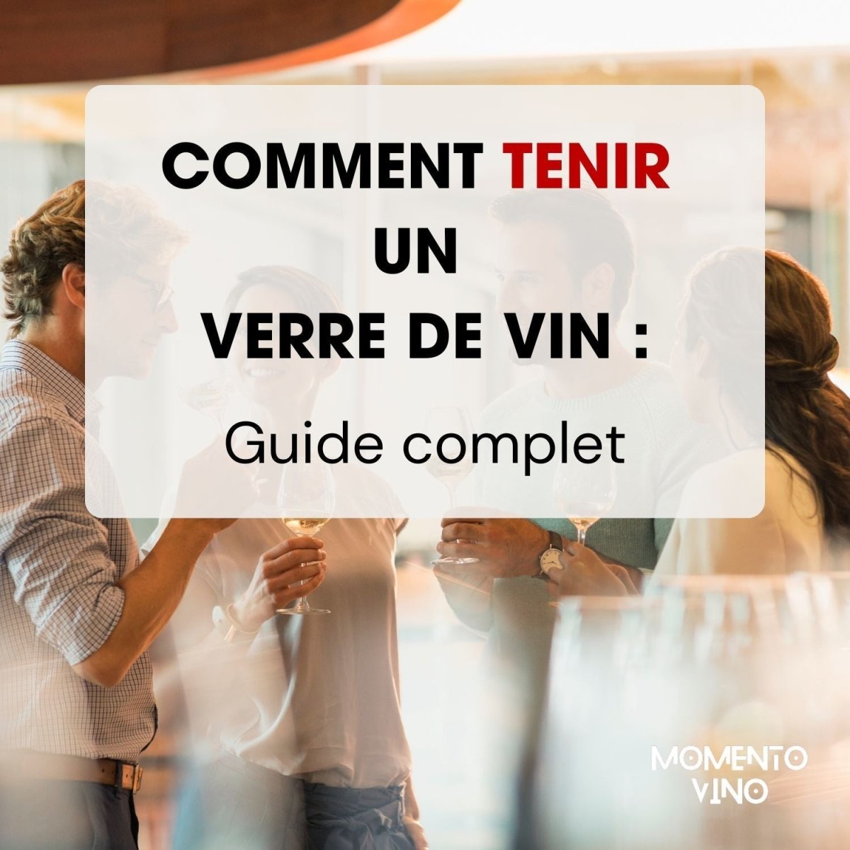 Comment tenir un verre de vin ? (Guide complet) - Momento Vino